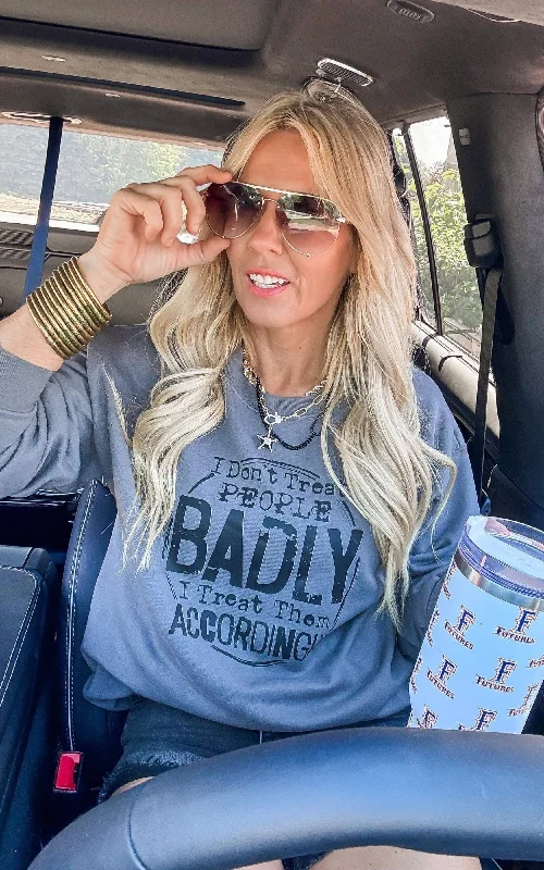 Your Favorite Items on Sale Now!I Treat Accordingly Snarky Graphic Crewneck Sweatshirt Top Your Favorite Items on Sale Now!I Treat Accordingly Snarky Graphic Crewneck Sweatshirt Top
